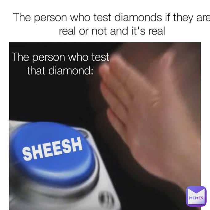 The person who test diamonds if they are real or not and it's real The person who test that diamond: