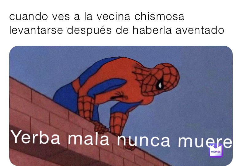 cuando ves a la vecina chismosa levantarse después de haberla aventado