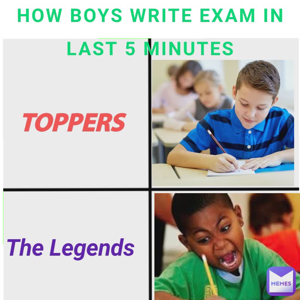 HOW BOYS WRITE EXAM IN LAST 5 MINUTES TOPPERS The Legends