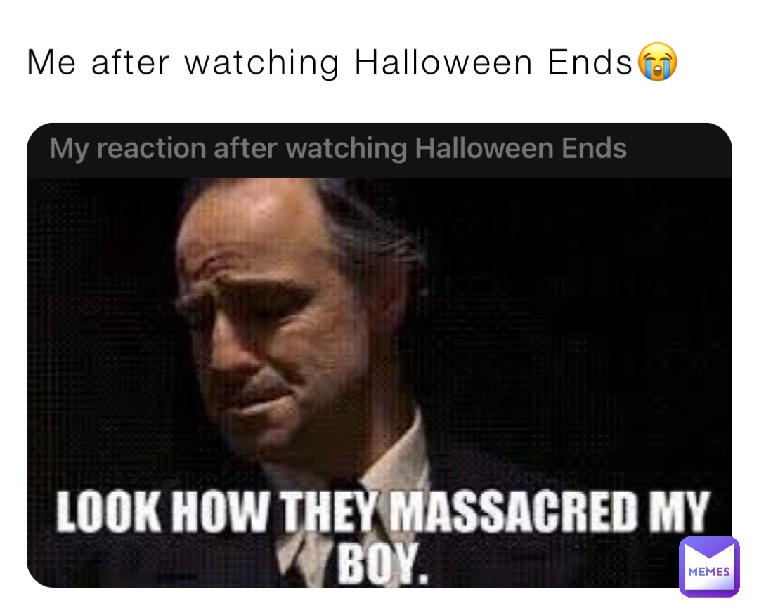 Me after watching Halloween Ends😭