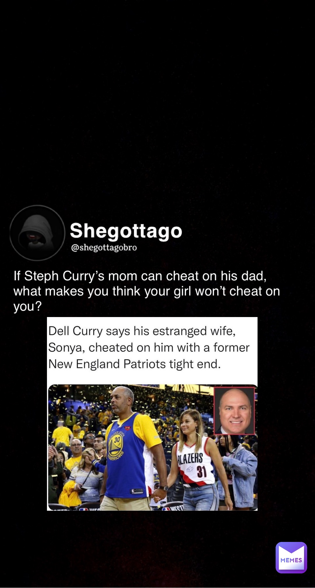 If Steph Curry's mom can cheat on his dad, what makes you think your girl  won't cheat on you? | @shegottagobro | Memes