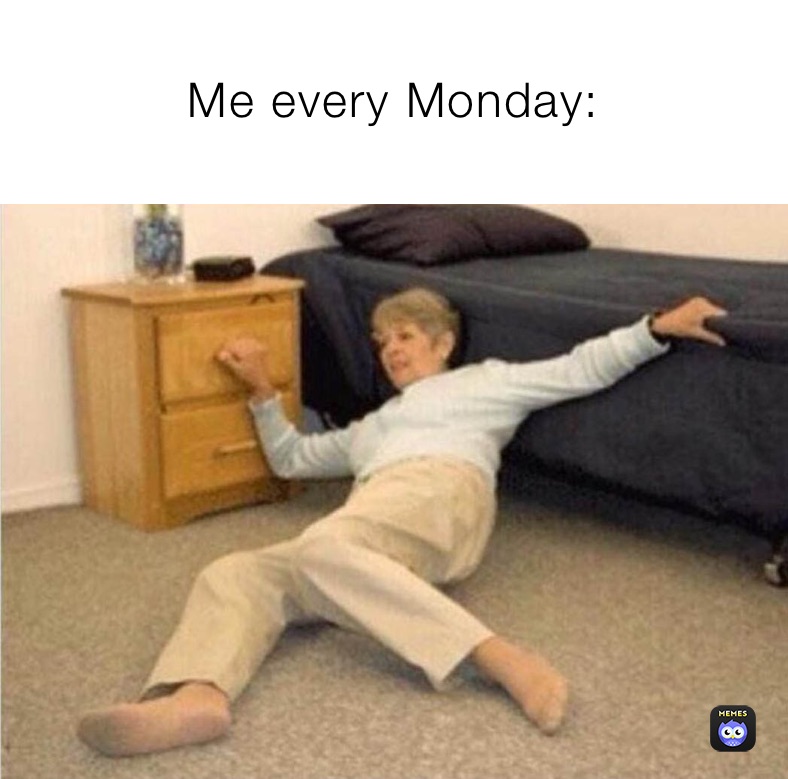 Me every Monday: