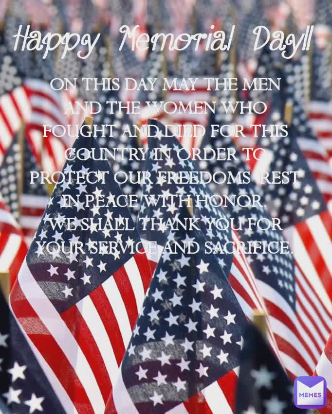 Happy Memorial Day On This Day May The Men And The Women Who Fought And