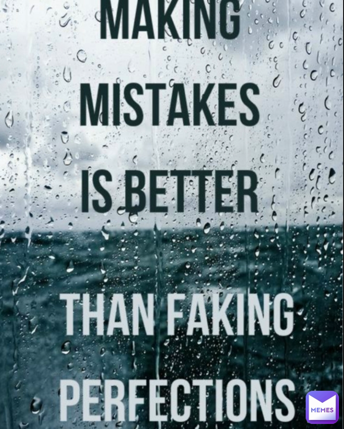 You make very mistakes. Mistakes quotes. Making mistakes. Making mistakes is better than Faking perfections. Quotes about mistakes.