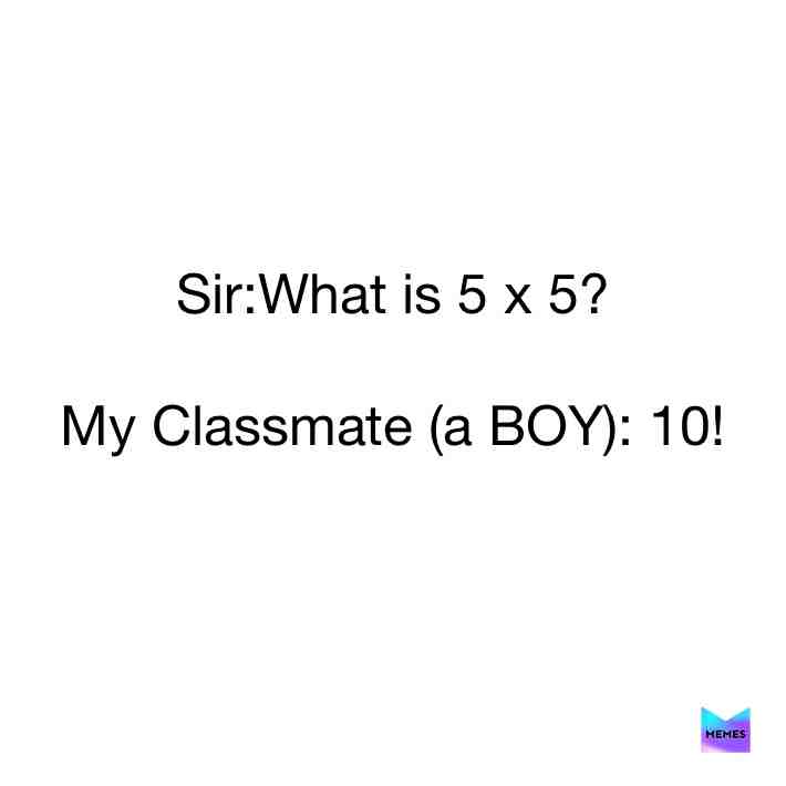 I Remember When Sir ask My Classmate(a BOY) What is 5 x 5 (then you wanna know what is his 5 x 5?),he answered 10! 😂🤣🤣   #5x5   #multiplication   #sir   #classmate   #boy   #ask   #remember   #10   #whatis5x5?  #meme  #viral