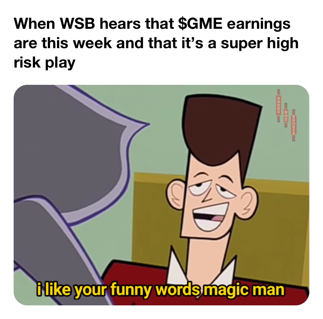 When WSB hears that $GME earnings are this week and that it’s a super high risk play