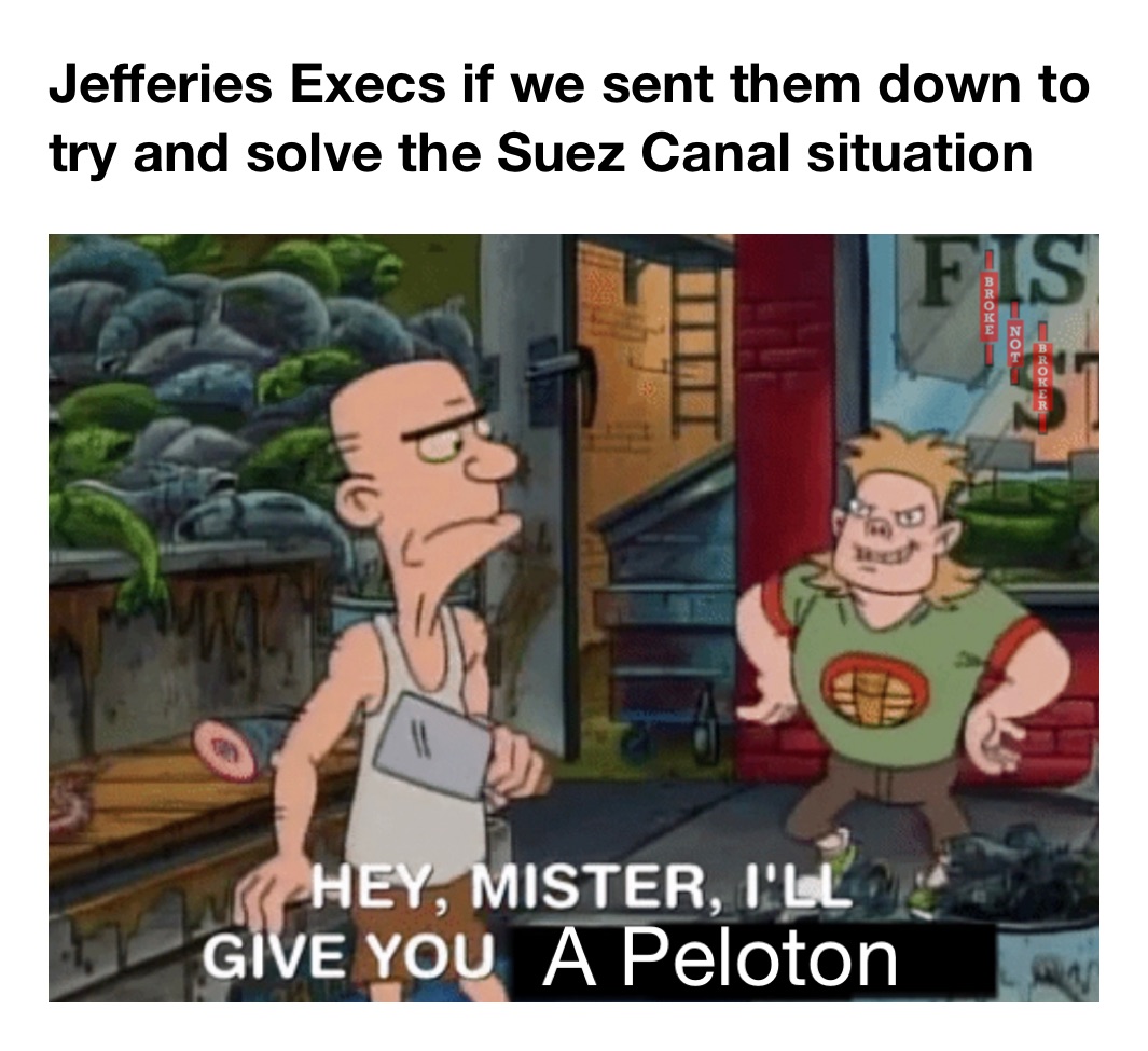 Jefferies Execs if we sent them down to try and solve the Suez Canal situation
