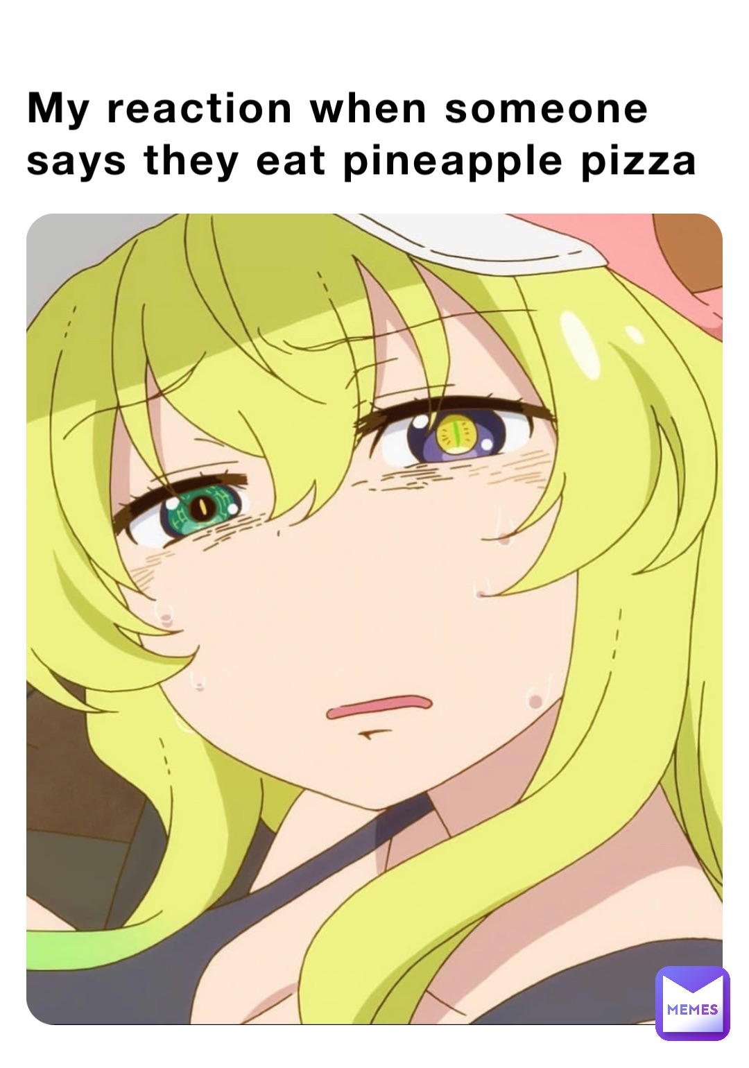 My reaction when someone says they eat pineapple pizza
