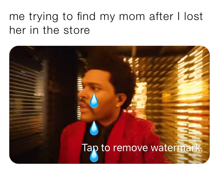 me trying to find my mom after I lost her in the store 