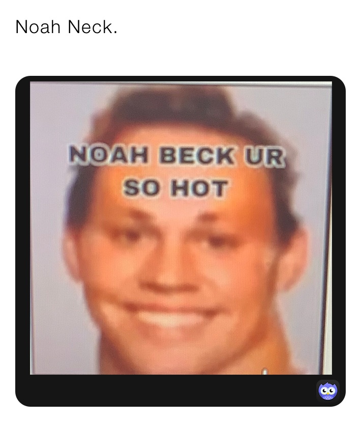 Noah Neck. | @Kai_the_true_simp | Memes