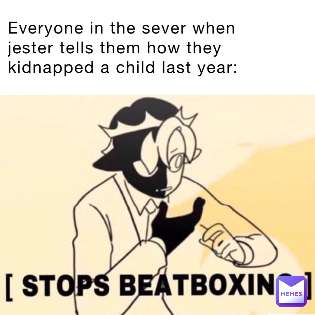 Everyone in the sever when Jester tells them how they kidnapped a child last year: