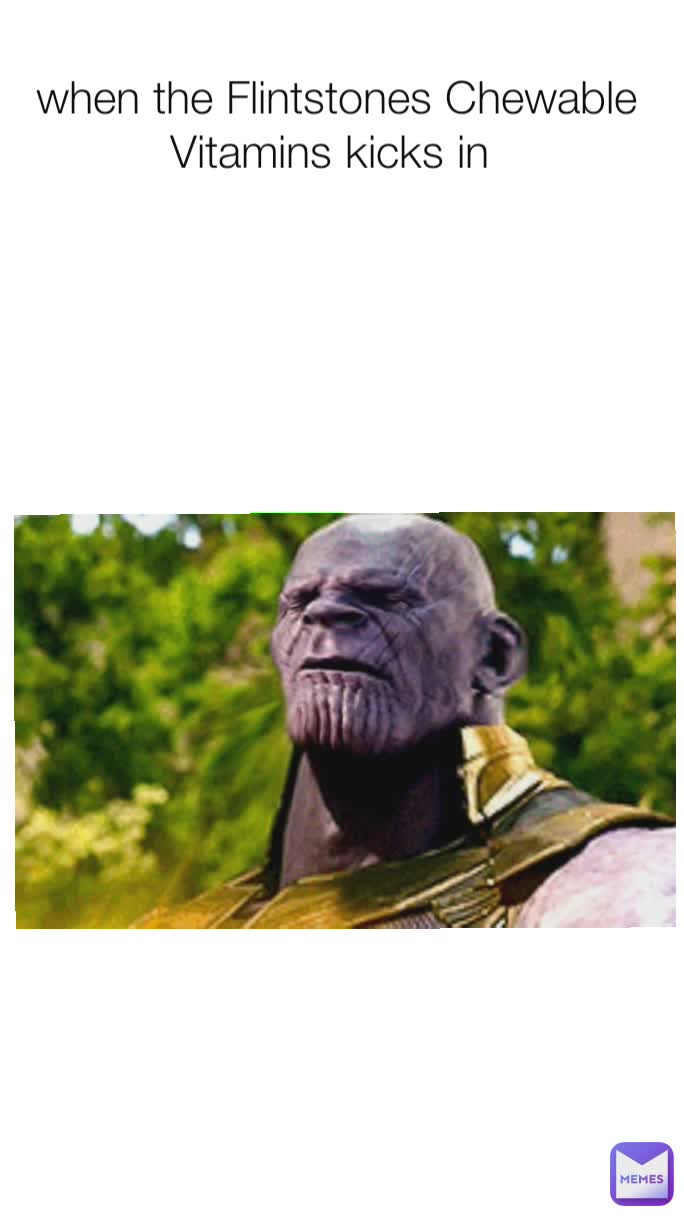 when the Flintstones Chewable Vitamins kicks in 