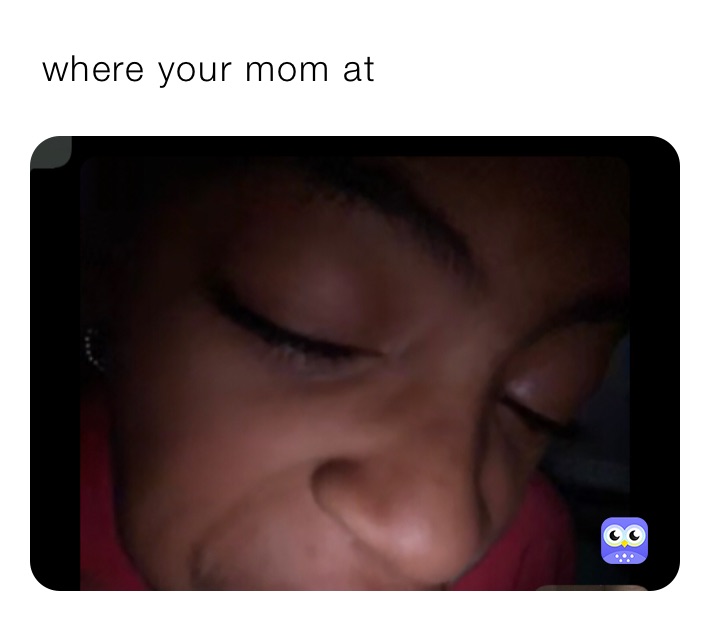 where your mom at slimeface Memes