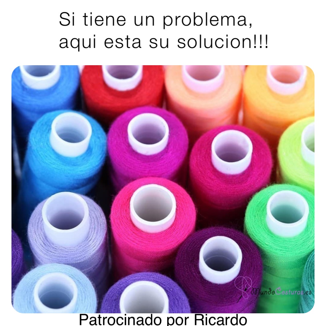 Si tiene un problema,
aqui esta su solucion!!! Patrocinado por Ricardo
