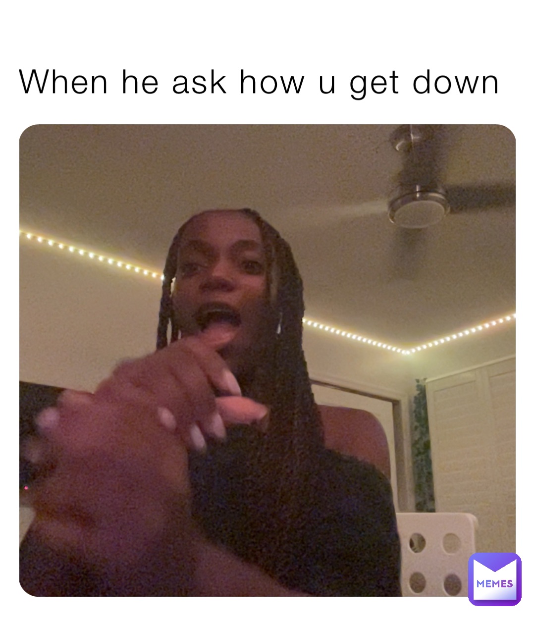 When he ask how u get down kai_1703825232 Memes