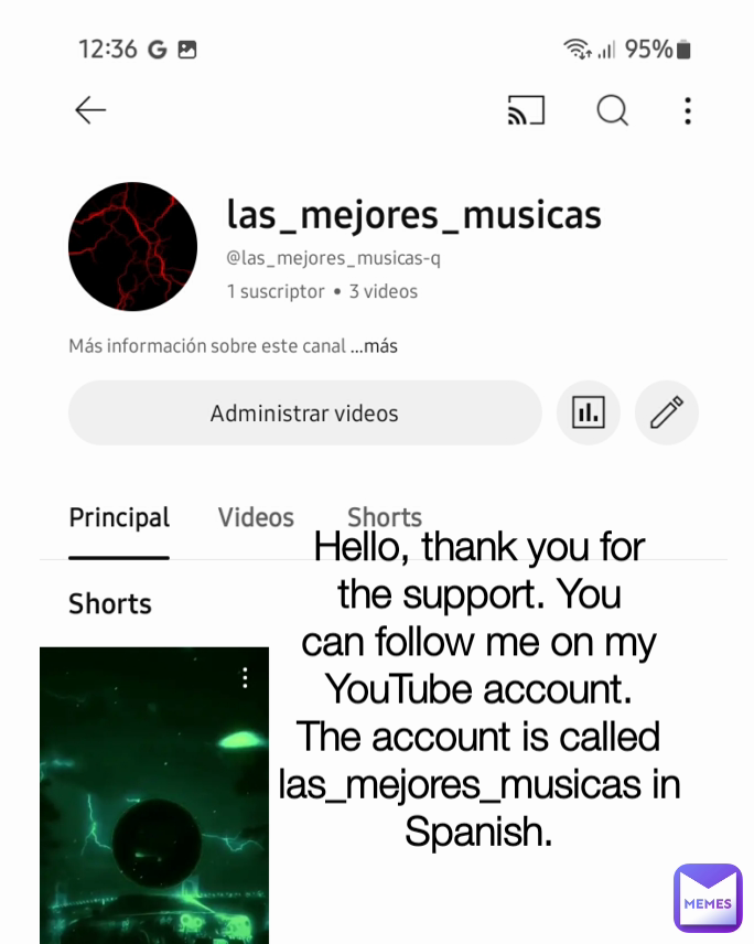 Type Text Hello, thank you for the support. You can follow me on my YouTube account. The account is called las_mejores_musicas in Spanish.