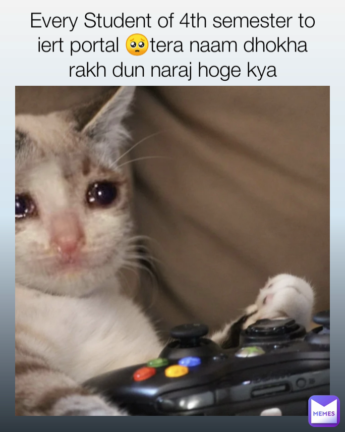 Every Student of 4th semester to iert portal 🥺tera naam dhokha rakh dun naraj hoge kya