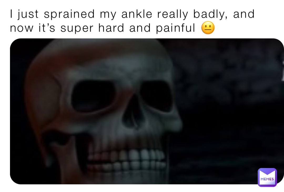 I just sprained my ankle really badly, and now it’s super hard and painful 😐