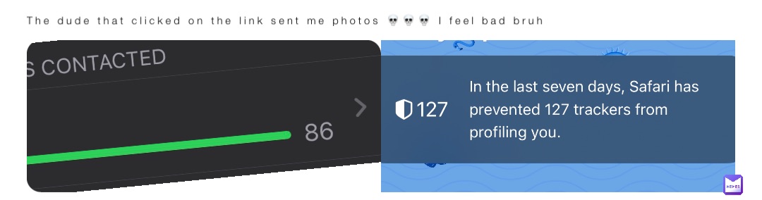 The dude that clicked on the link sent me photos 💀💀💀 I feel bad bruh
