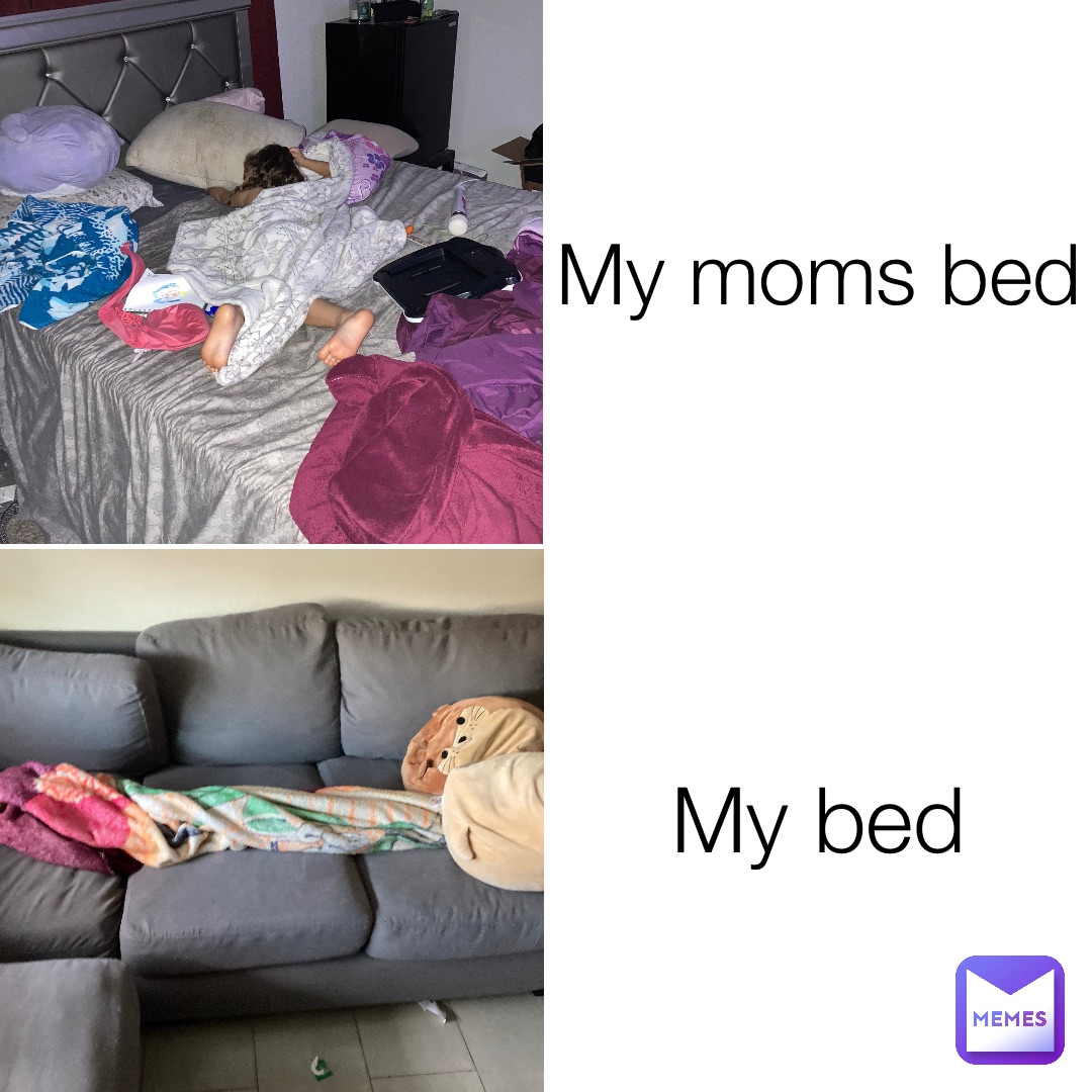 My moms bed My bed