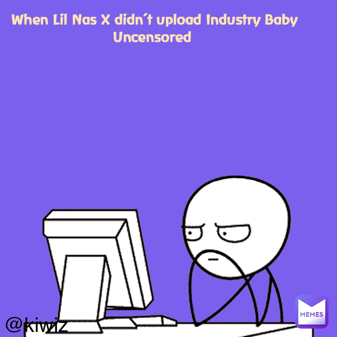 When Lil Nas X didn’t upload Industry Baby Uncensored @kiwiz