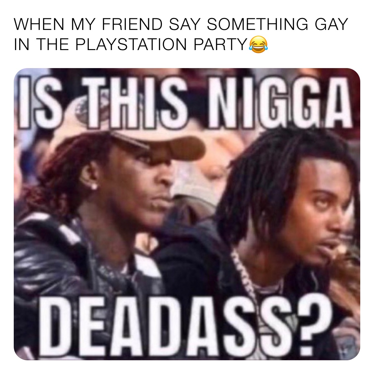 WHEN MY FRIEND SAY SOMETHING GAY IN THE PLAYSTATION PARTY😂