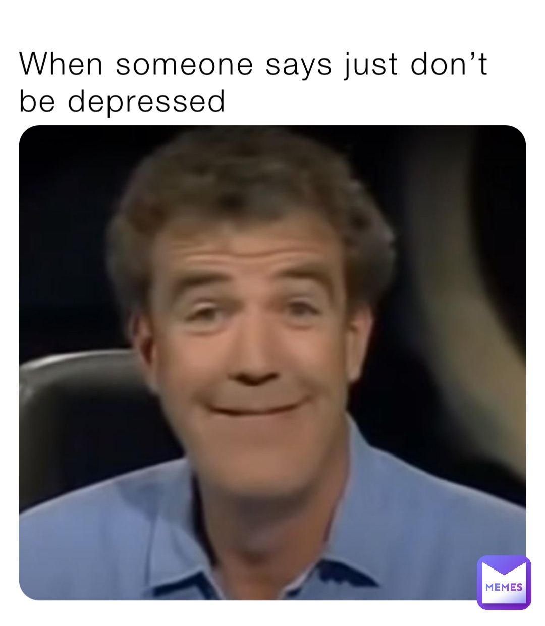 When someone says just don’t be depressed