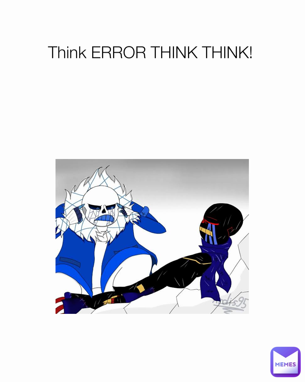 Think ERROR THINK THINK! 