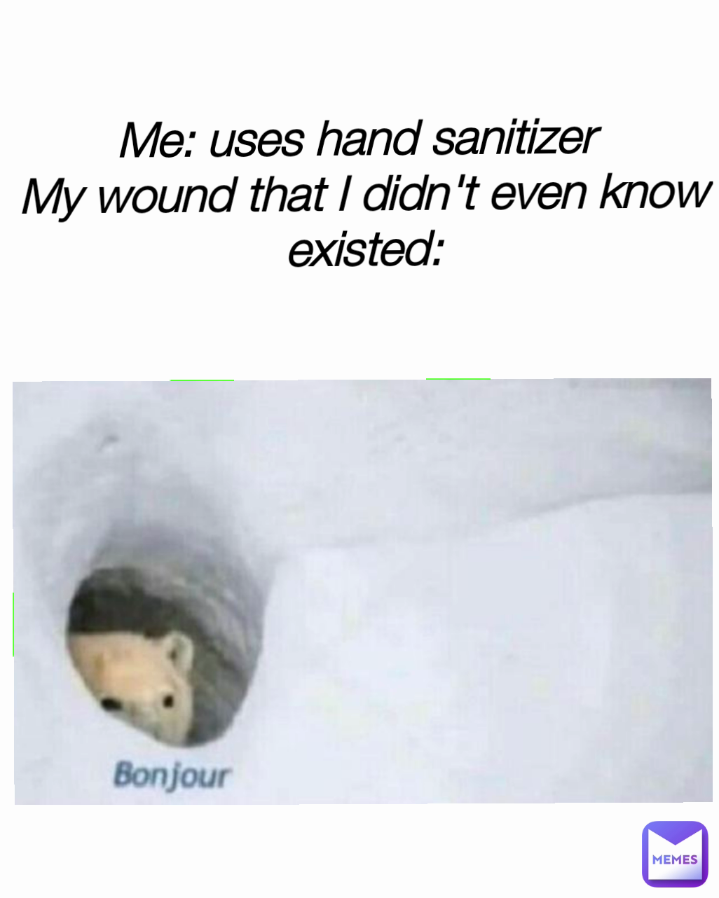 Me: uses hand sanitizer 
My wound that I didn't even know existed: