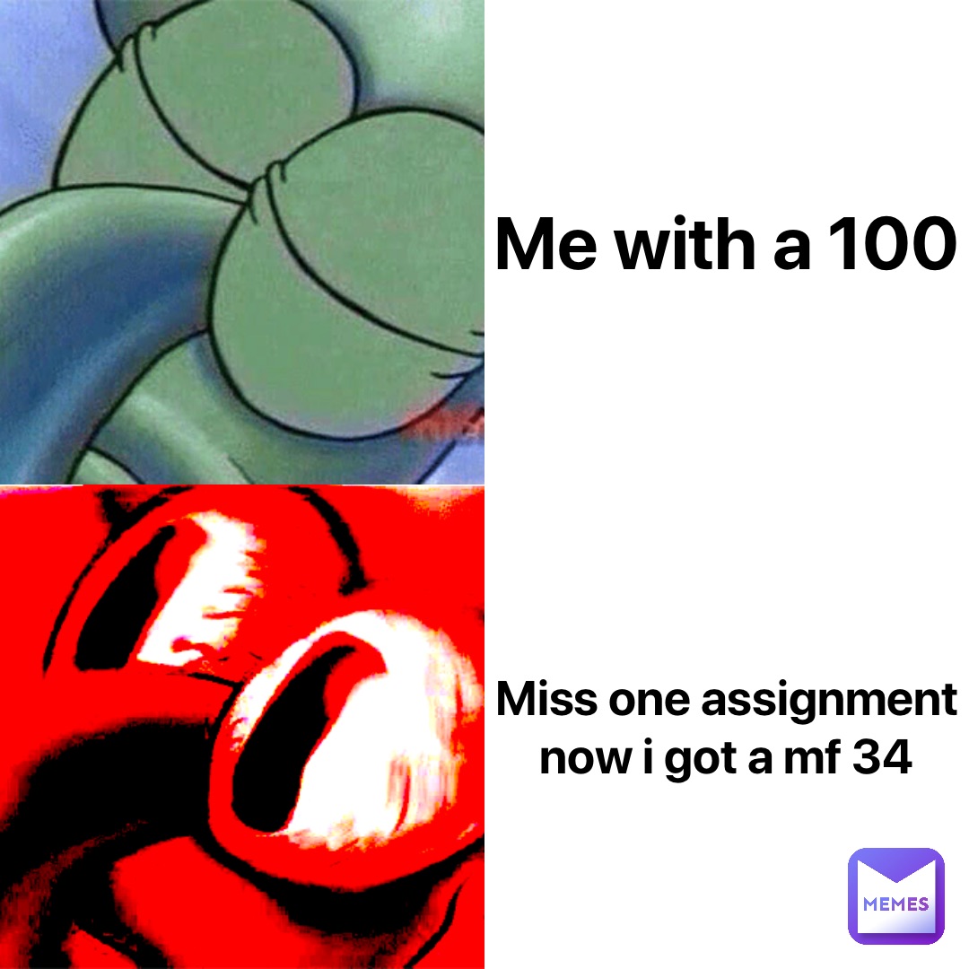 Me with a 100 Miss one assignment now I got a MF 34