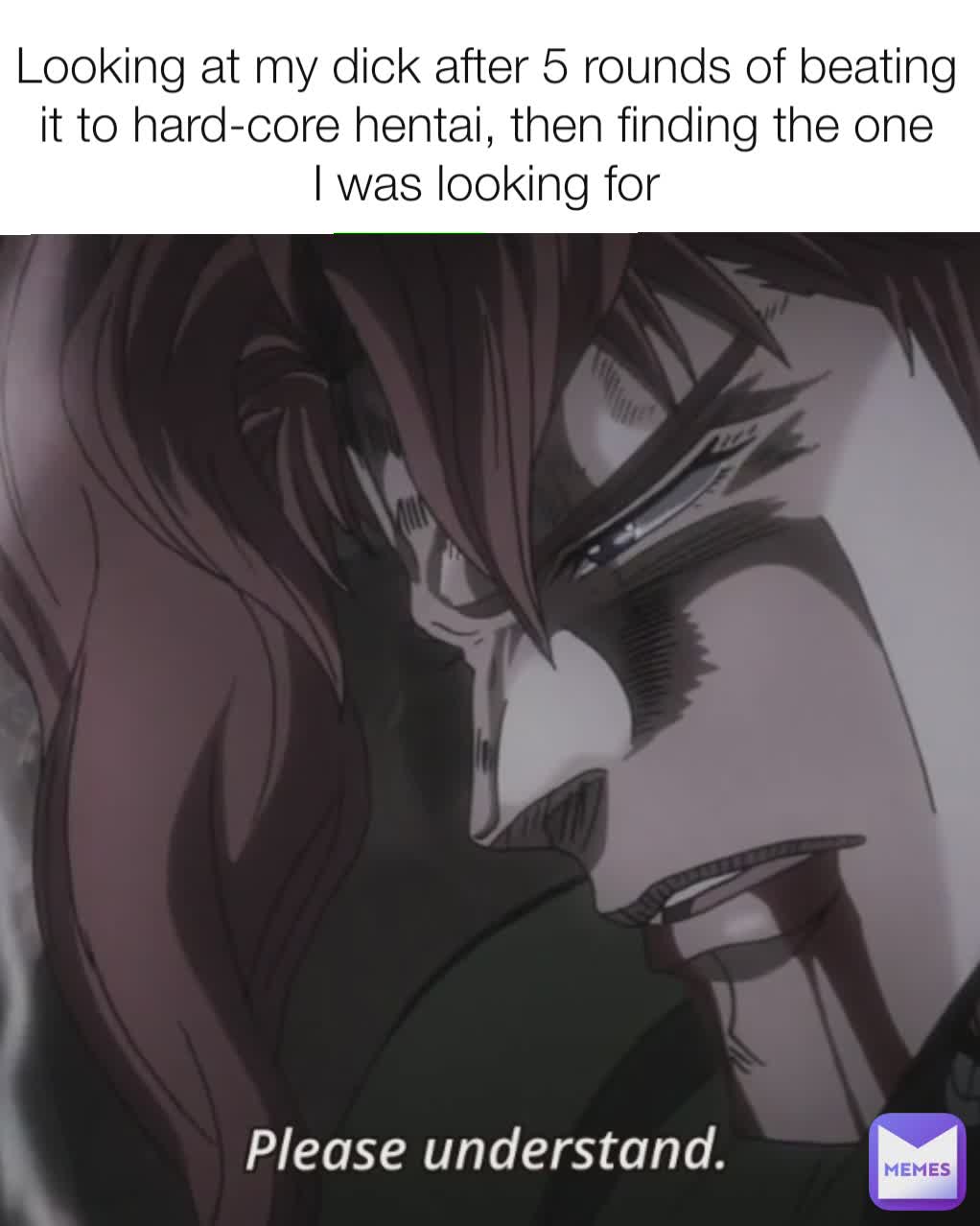 Looking at my dick after 5 rounds of beating it to hard-core hentai, then finding the one I was looking for