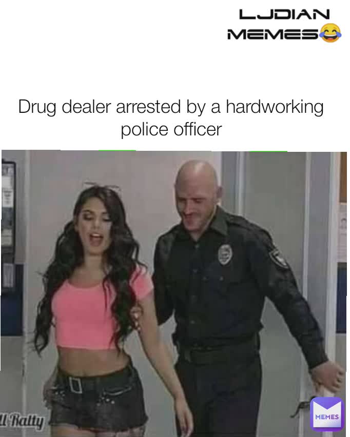 Drug dealer arrested by a hardworking police officer LJDian Memes😂