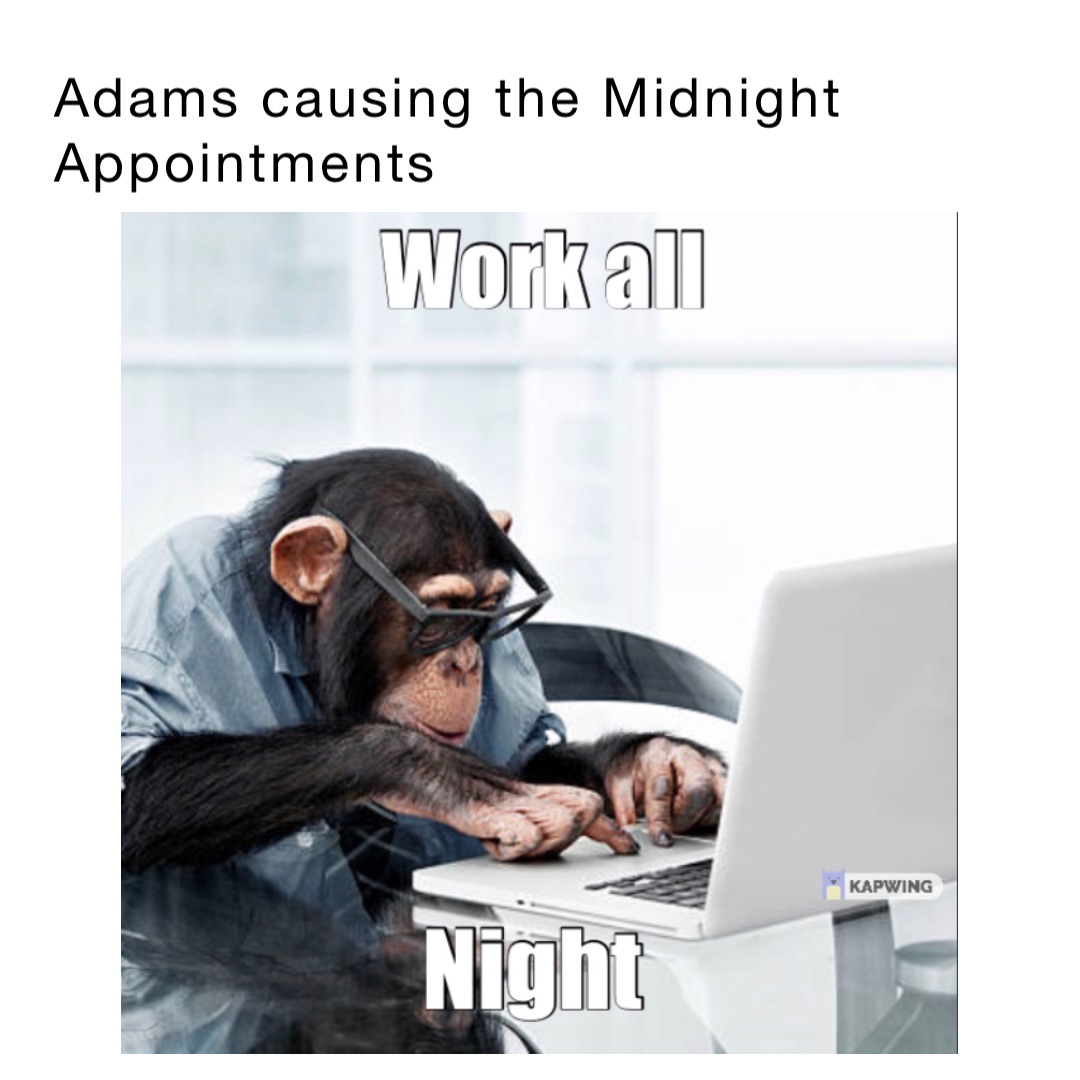 Adams causing the Midnight Appointments