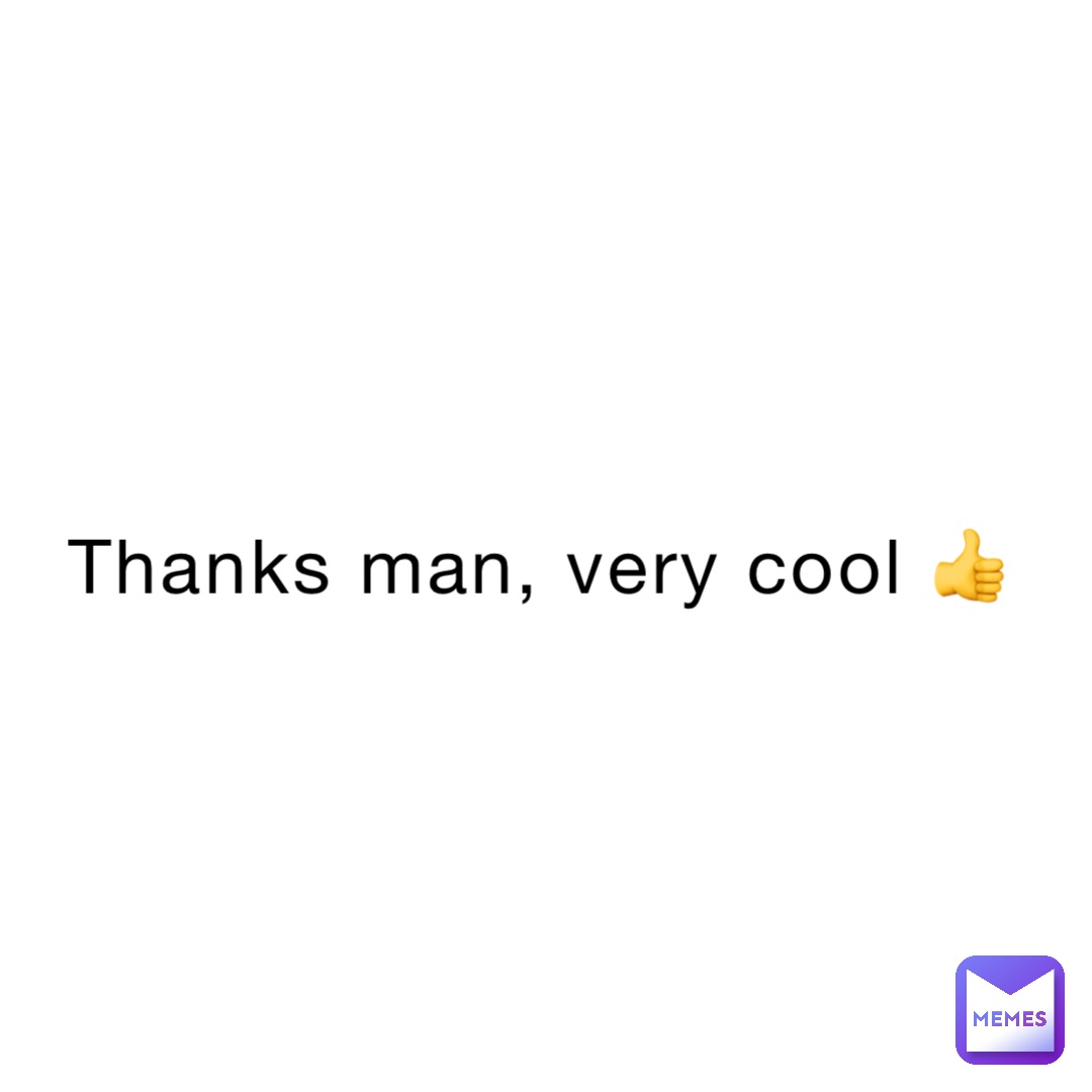 Thanks man, very cool 👍