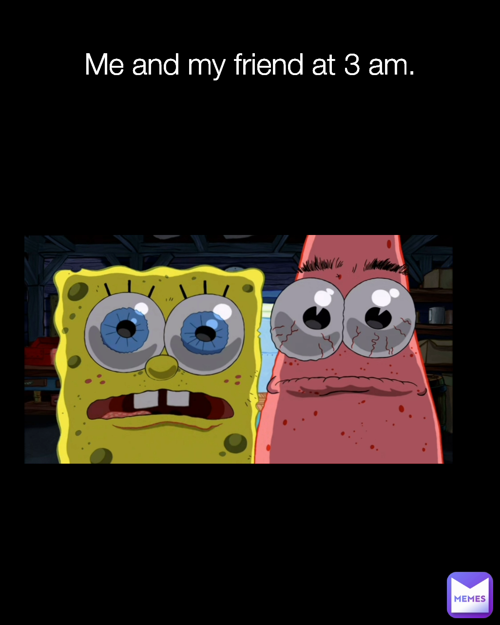 Me and my friend at 3 am.