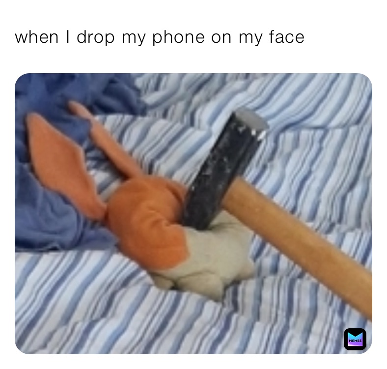 when I drop my phone on my face