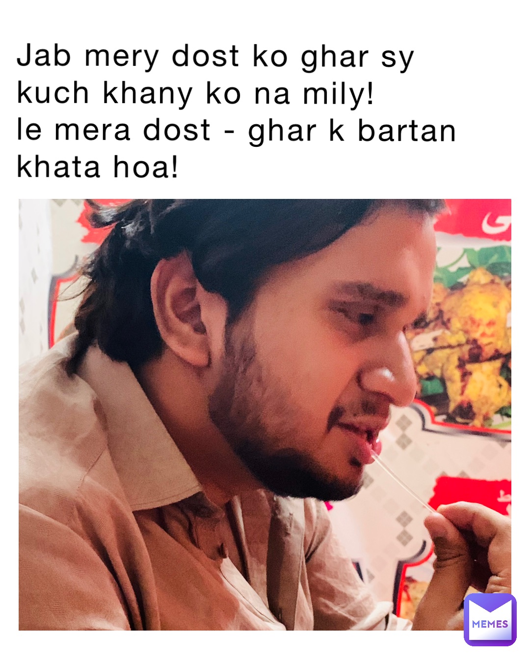 Jab mery dost ko ghar sy kuch khany ko na mily!
Le mera dost - ghar k bartan khata hoa!