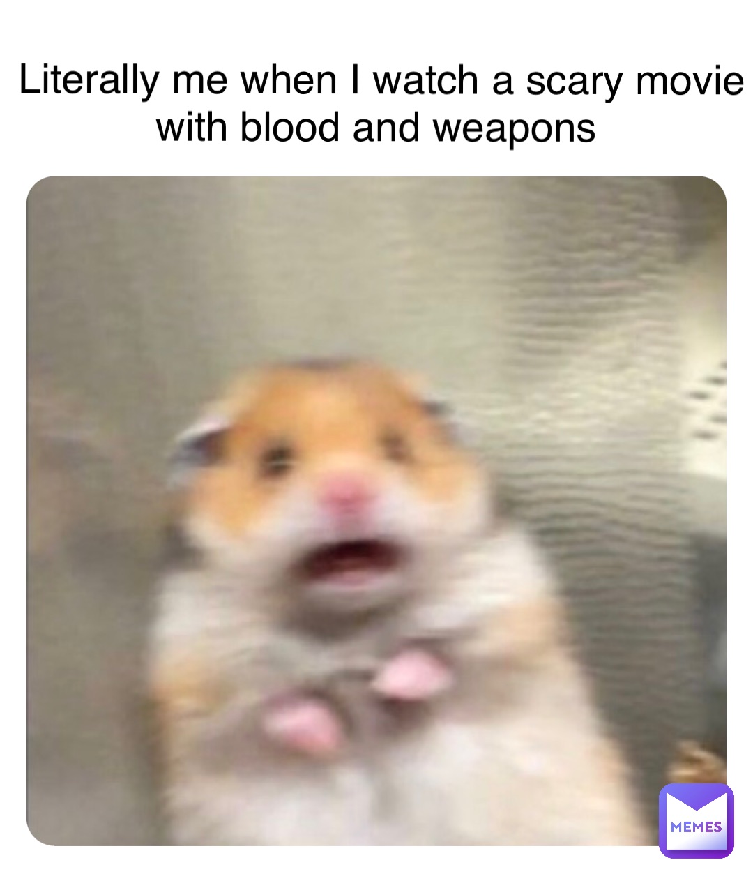 Literally me when I watch a scary movie with blood and weapons