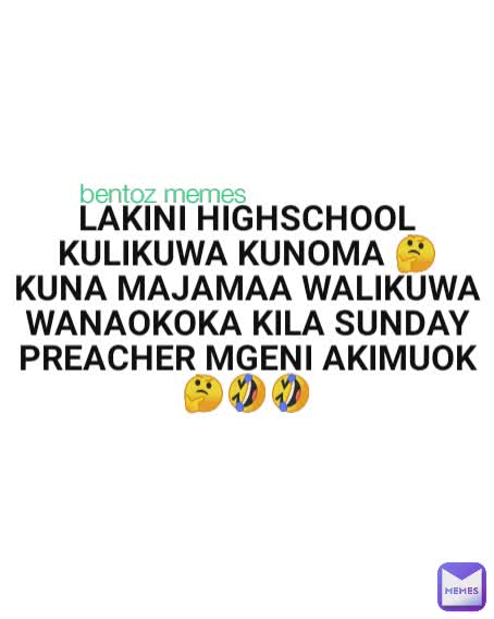 LAKINI HIGHSCHOOL KULIKUWA KUNOMA 🤔KUNA MAJAMAA WALIKUWA WANAOKOKA KILA SUNDAY PREACHER MGENI AKIMUOK🤔🤣🤣 bentoz memes