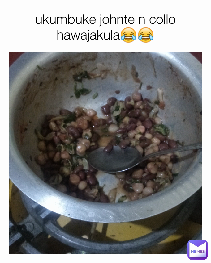 ukumbuke johnte n collo hawajakula😂😂