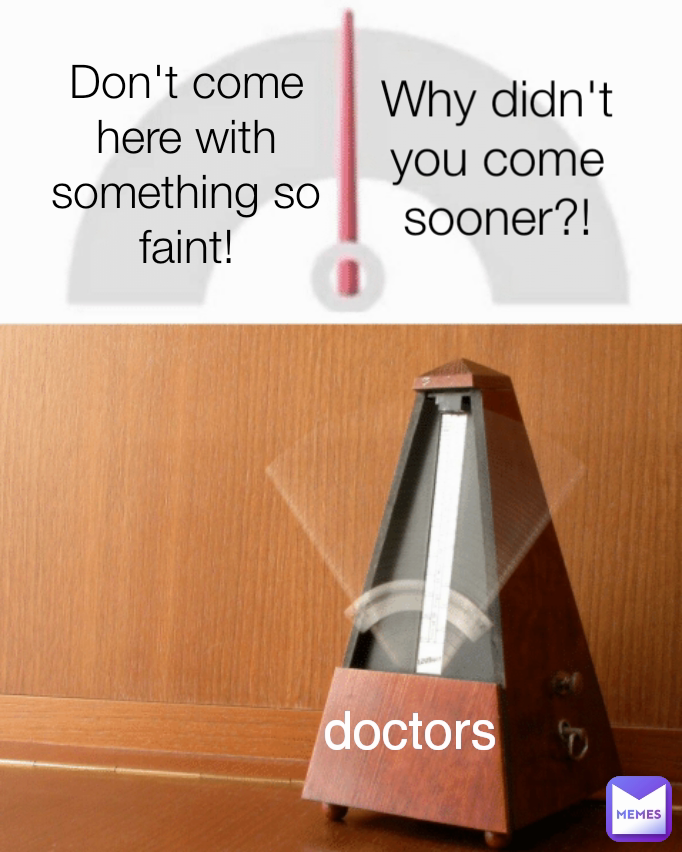 Don't come here with something so faint! doctors Why didn't you come sooner?!