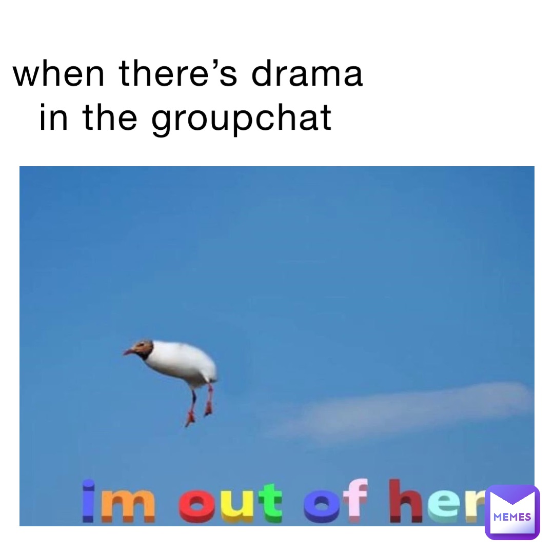 when there’s drama in the groupchat