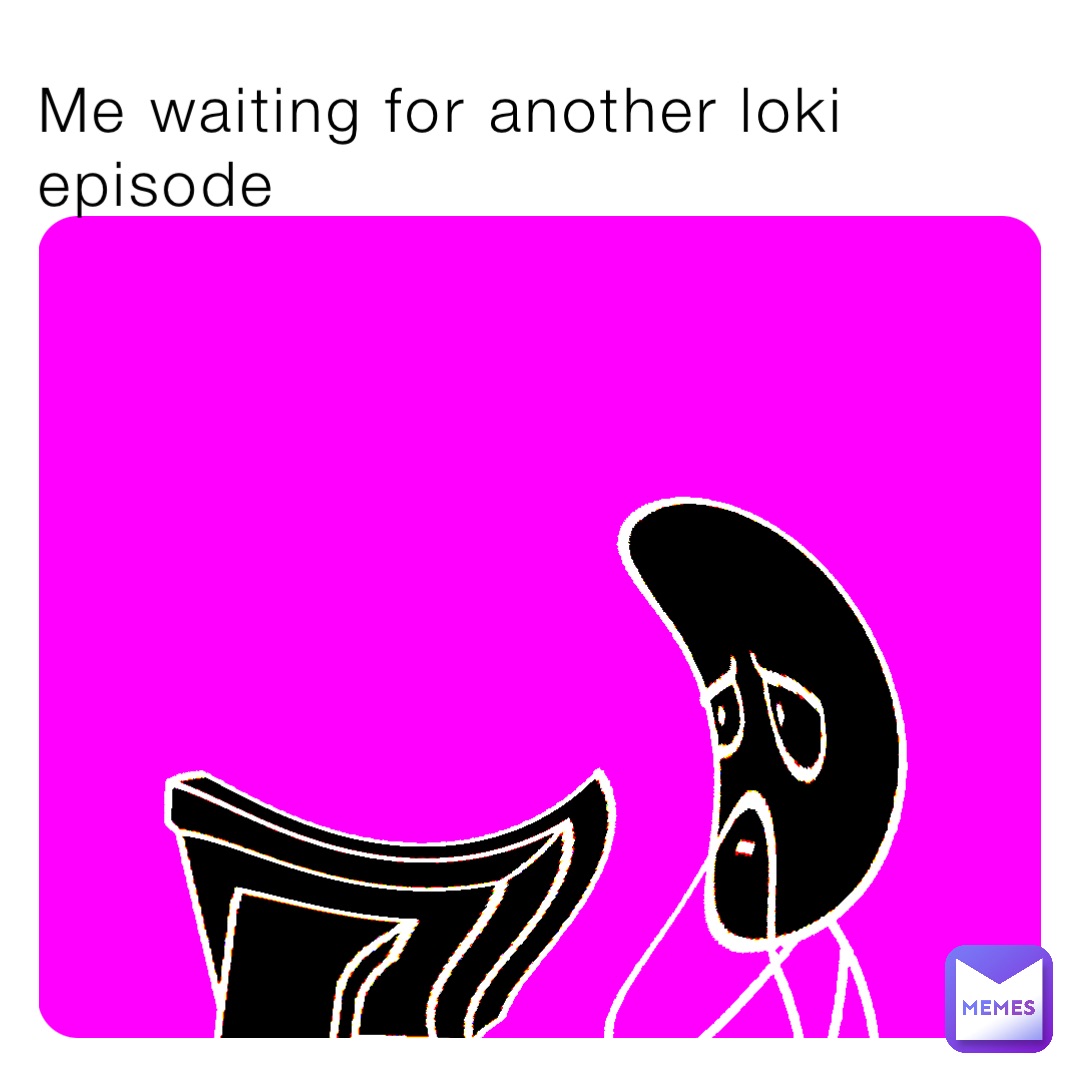 Me waiting for another loki episode