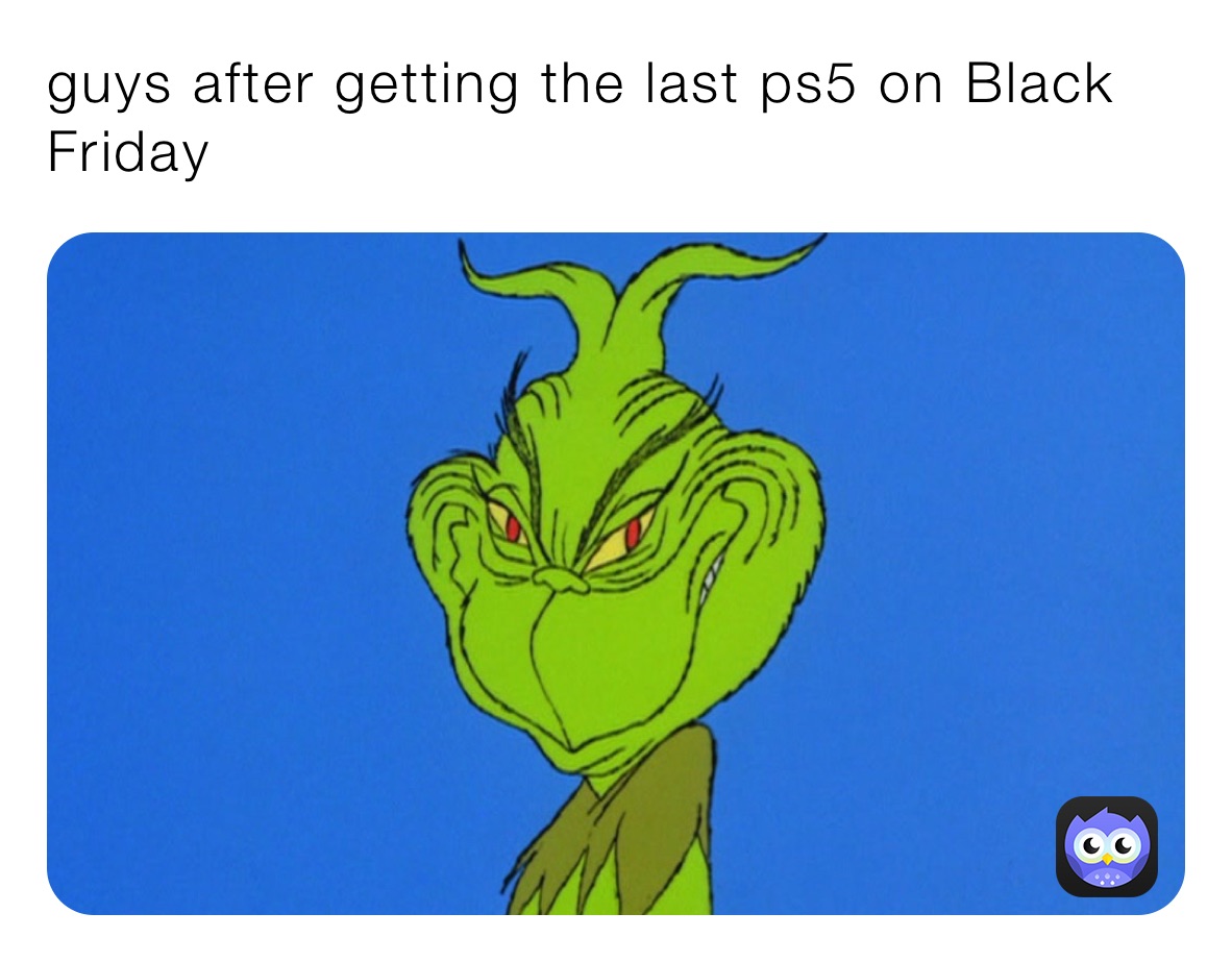 guys after getting the last ps5 on Black Friday 