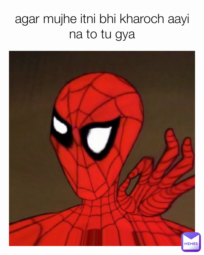 agar mujhe itni bhi kharoch aayi na to tu gya