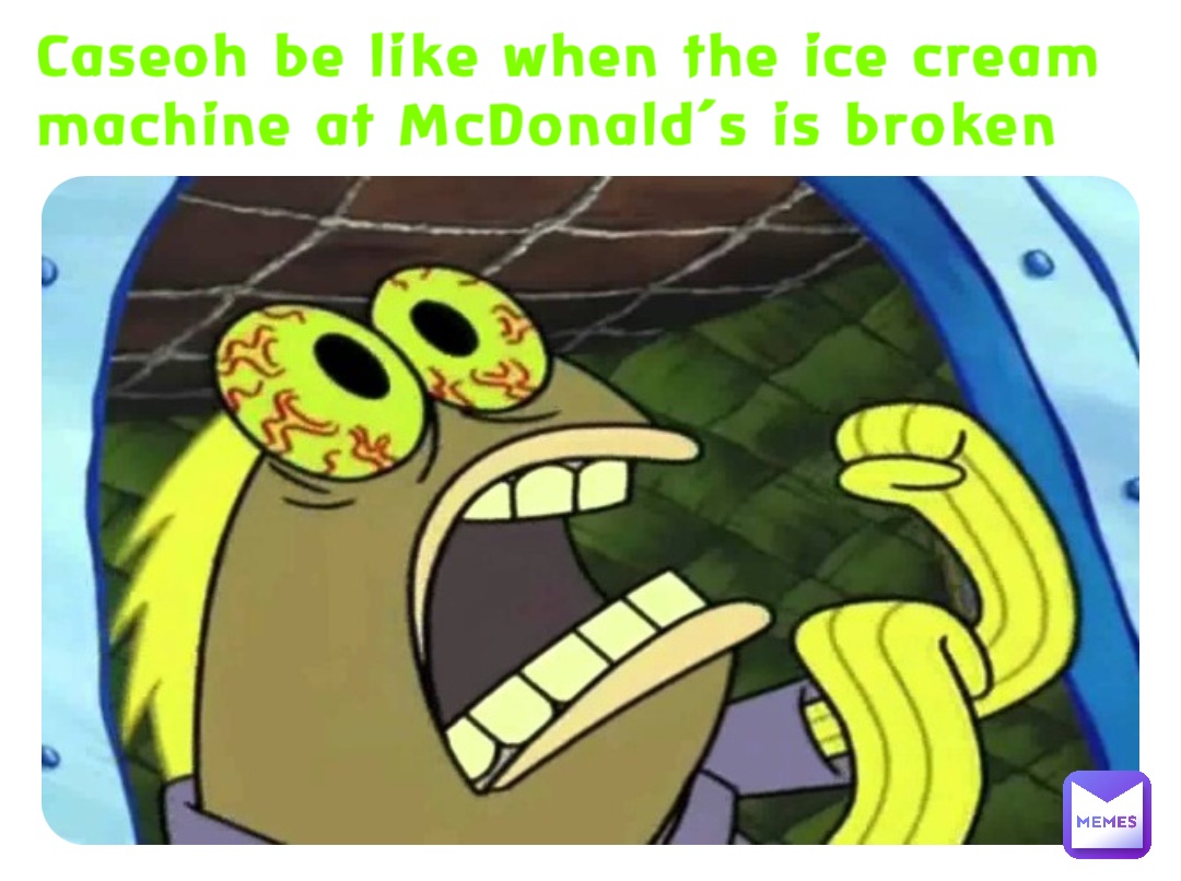 Caseoh be like when the ice cream machine at McDonald’s is broken