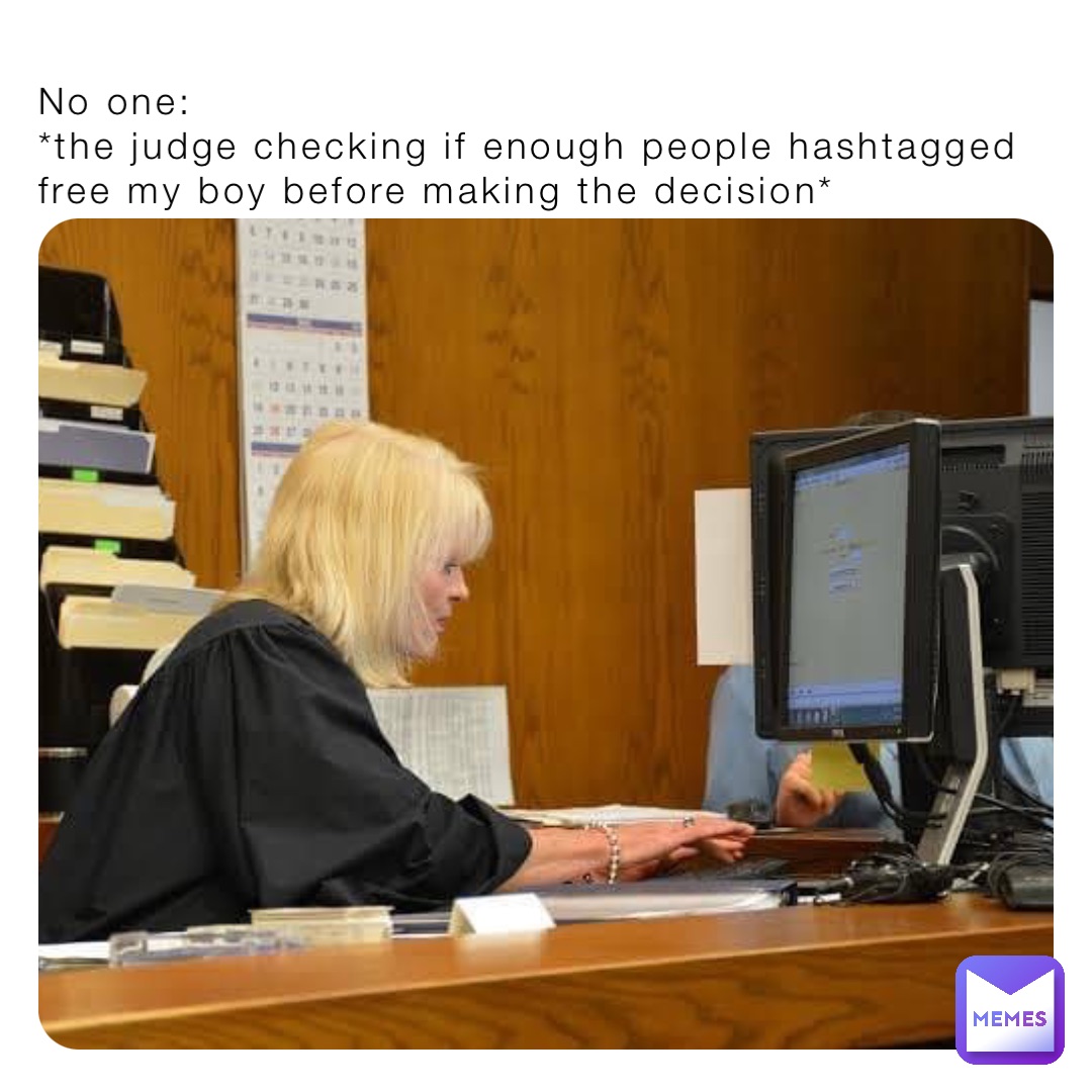 No one:
*the judge checking if enough people hashtagged free my boy before making the decision*