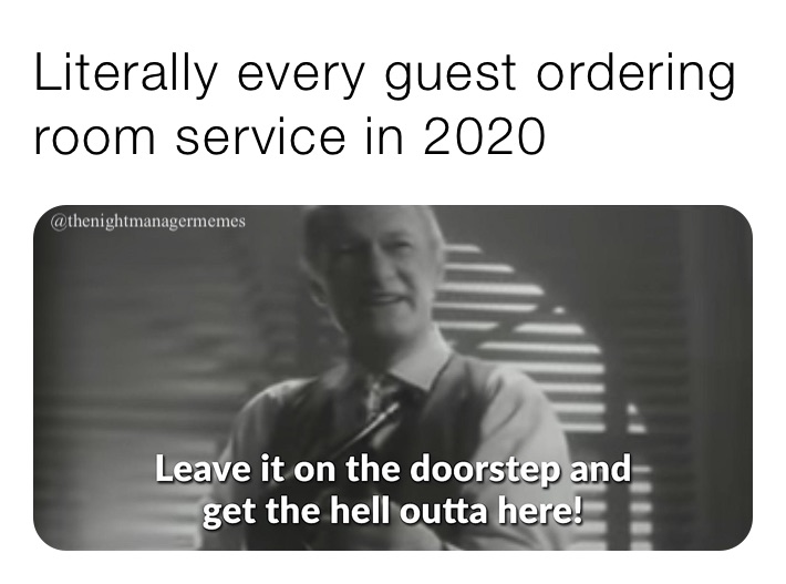 Literally every guest ordering room service in 2020