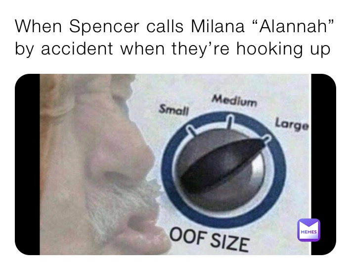 When Spencer calls Milana “Alannah” by accident when they’re hooking up