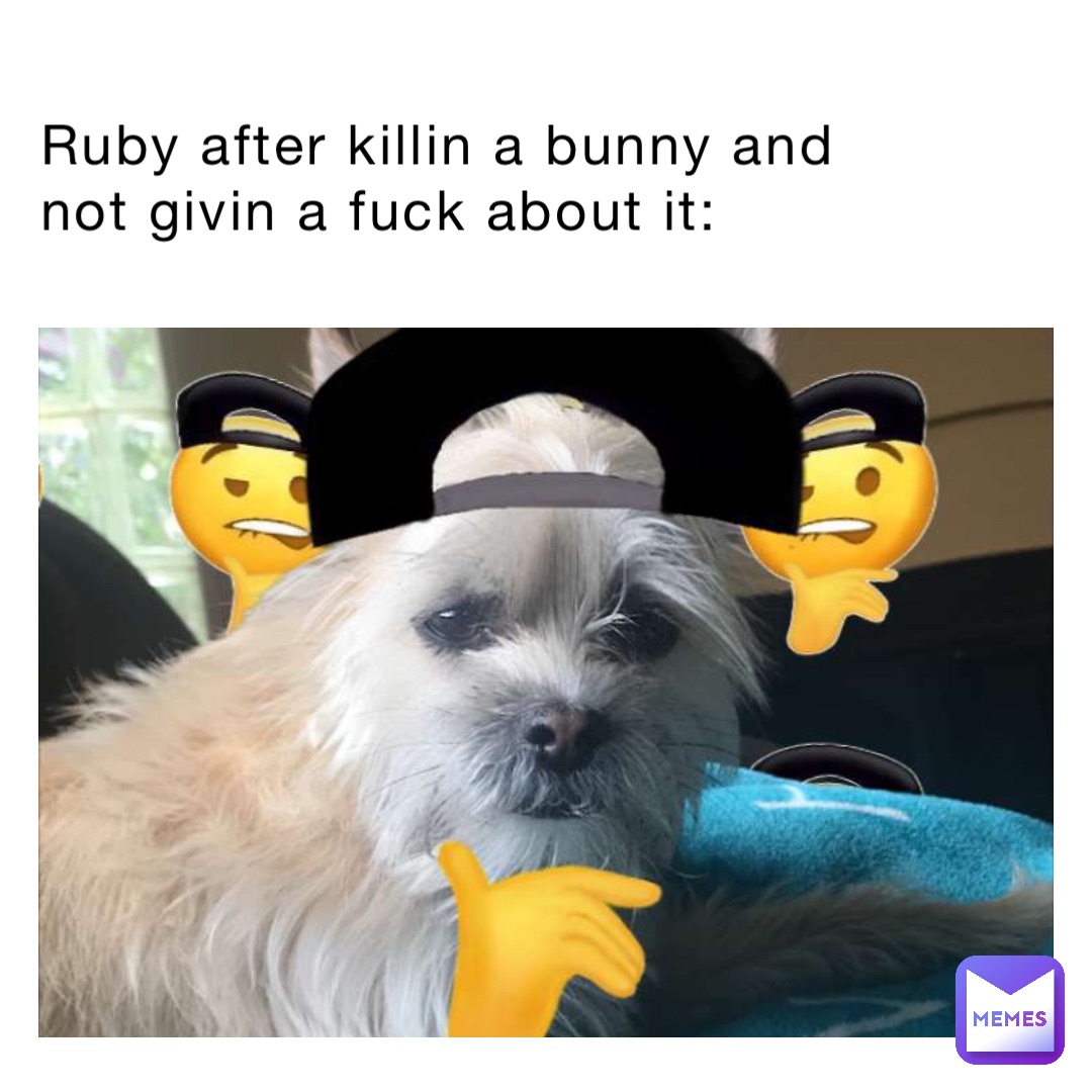 Ruby after killin a bunny and not givin a fuck about it: